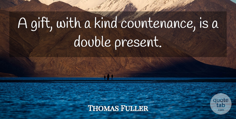 Thomas Fuller Quote About Birthday, Christmas, Double Standard: A Gift With A Kind...