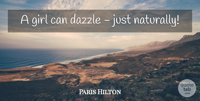 Paris Hilton Quote About Girl, Dazzle: A Girl Can Dazzle Just...
