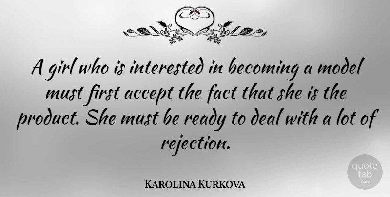 Karolina Kurkova Quote About Girl, Rejection, Firsts: A Girl Who Is Interested...