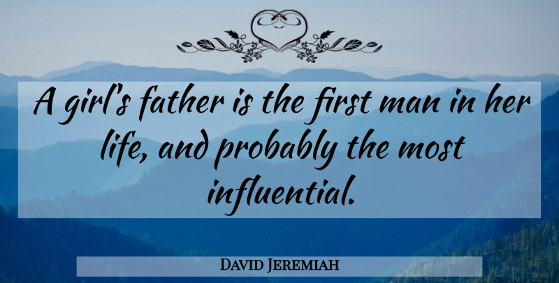David Jeremiah Quote About Girl, Father, Men: A Girls Father Is The...