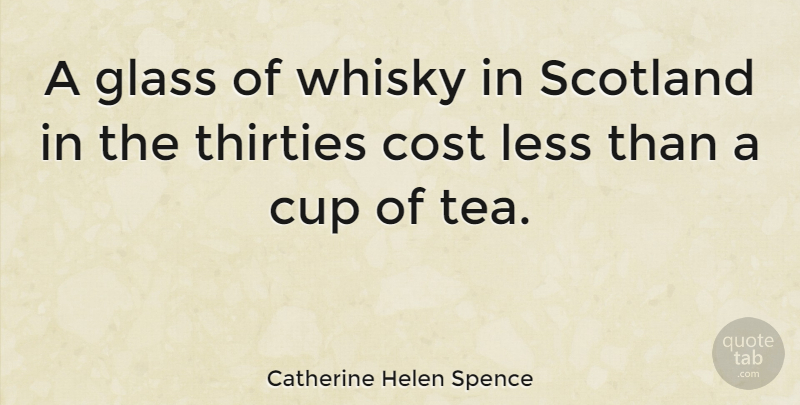 Catherine Helen Spence Quote About Scotland, Glasses, Tea: A Glass Of Whisky In...