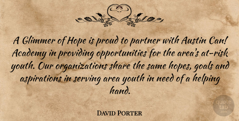 David Porter Quote About Academy, Area, Austin, Goals, Helping: A Glimmer Of Hope Is...