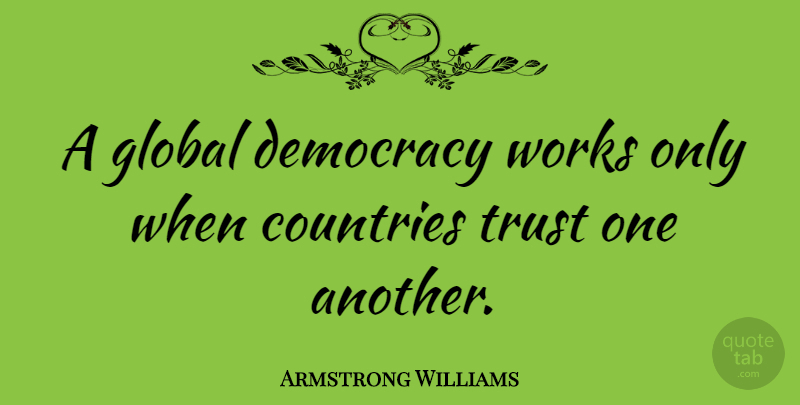 Armstrong Williams Quote About Country, Democracy: A Global Democracy Works Only...