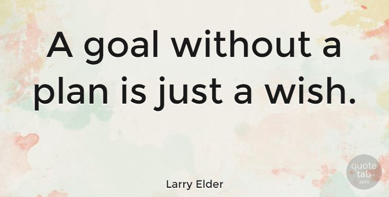 Larry Elder Quote About Inspirational, Accomplish Your Goals, Financial Goals: A Goal Without A Plan...