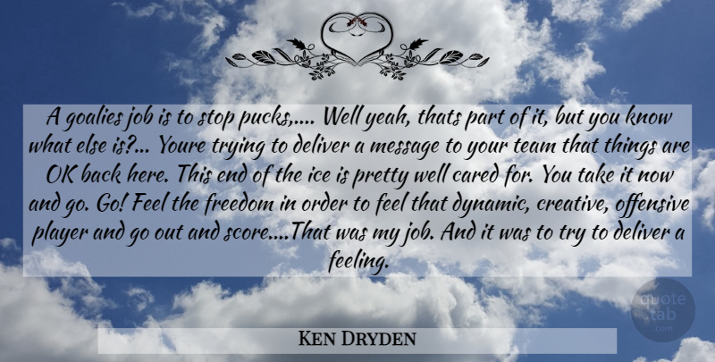 Ken Dryden Quote About Jobs, Team, Player: A Goalies Job Is To...