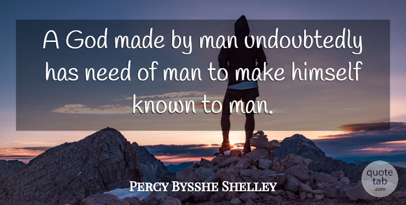 Percy Bysshe Shelley Quote About Men, Religion, Needs: A God Made By Man...