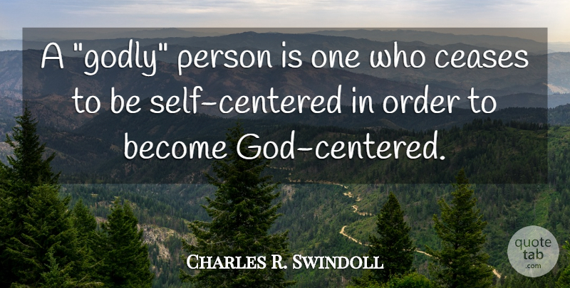 Charles R. Swindoll Quote About Godly, Order, Self: A Godly Person Is One...