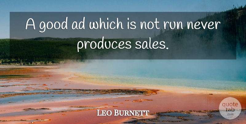 Leo Burnett Quote About Running, Motivational Sales, Inspirational Sales: A Good Ad Which Is...