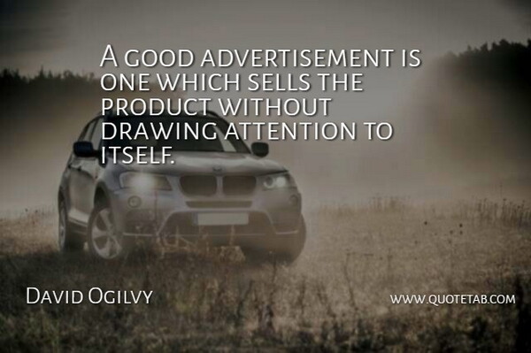 David Ogilvy Quote About Business, Drawing, Attention: A Good Advertisement Is One...