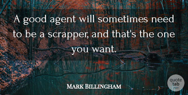 Mark Billingham Quote About Good: A Good Agent Will Sometimes...
