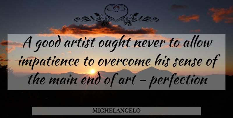 Michelangelo Quote About Art, Perfection, Overcoming: A Good Artist Ought Never...