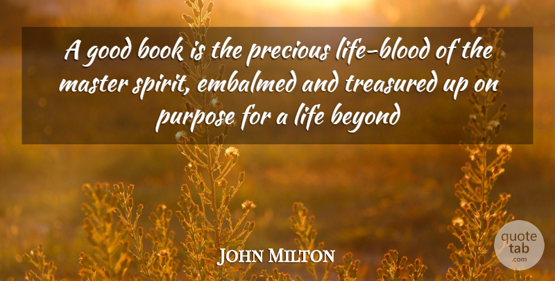 John Milton Quote About Beyond, Book, Good, Life, Master: A Good Book Is The...