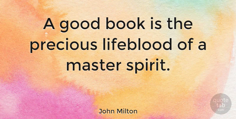 John Milton Quote About Book, Reading, Spirit: A Good Book Is The...