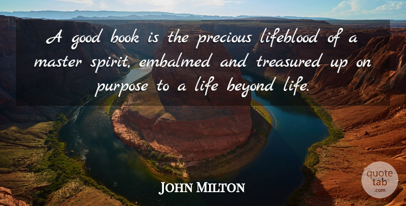 John Milton Quote About Beyond, Book, English Poet, Good, Lifeblood: A Good Book Is The...