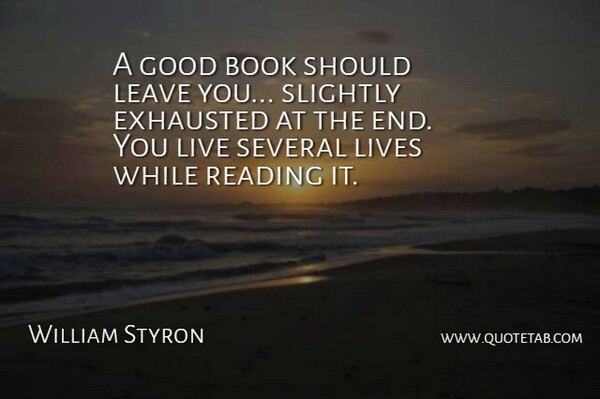 William Styron Quote About Book, Exhausted, Good, Leave, Lives: A Good Book Should Leave...