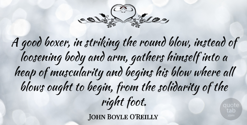 John Boyle O'Reilly Quote About Begins, Blow, Blows, Gathers, Good: A Good Boxer In Striking...