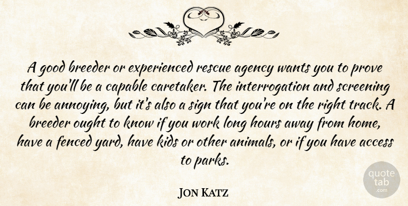 Jon Katz Quote About Access, Agency, Capable, Good, Home: A Good Breeder Or Experienced...