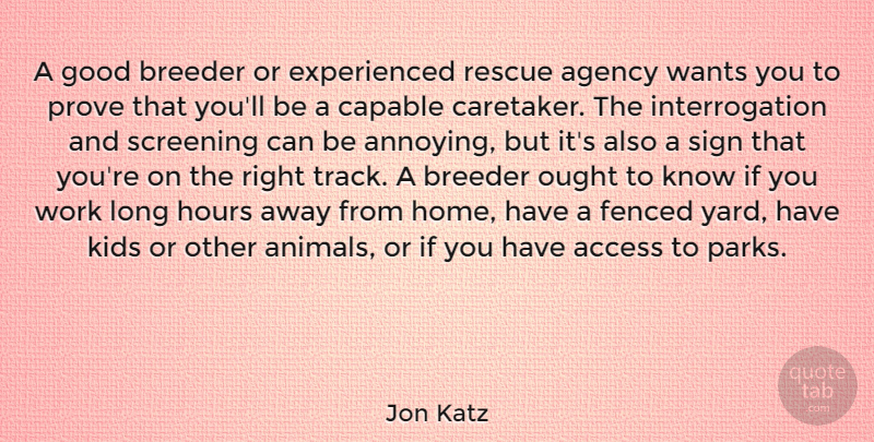 Jon Katz Quote About Access, Agency, Capable, Good, Home: A Good Breeder Or Experienced...