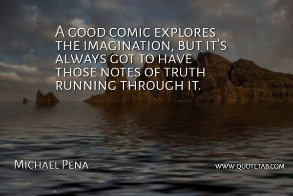 Michael Pena Quote About Running, Imagination, Comic: A Good Comic Explores The...