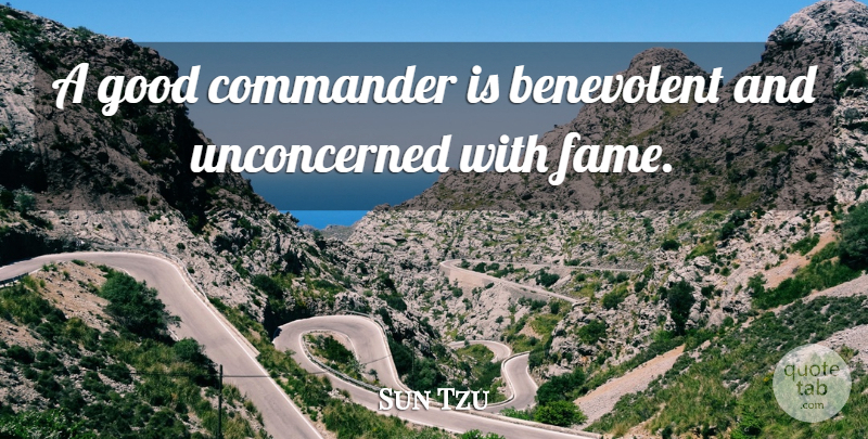 Sun Tzu Quote About Commander, Good: A Good Commander Is Benevolent...