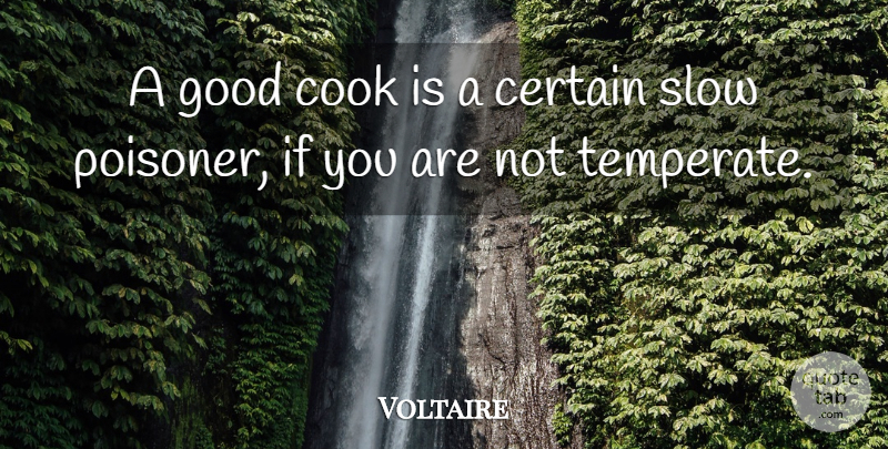 Voltaire Quote About Cooking, Certain, Temper: A Good Cook Is A...