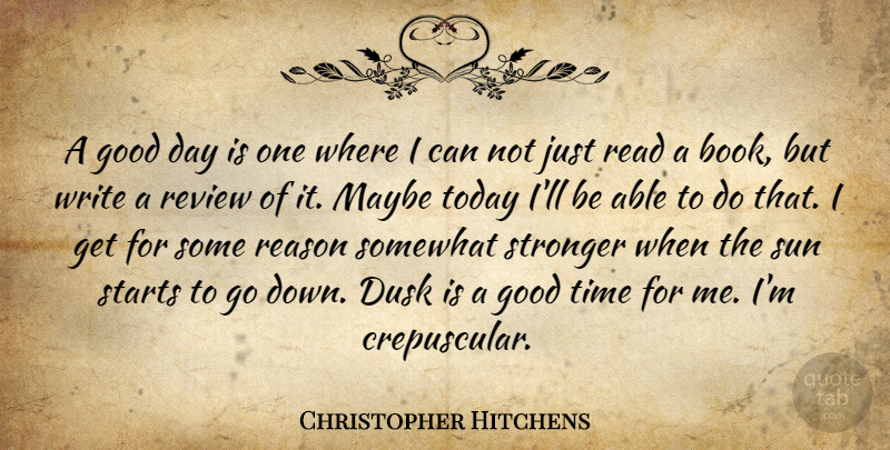 Christopher Hitchens Quote About Book, Good Day, Writing: A Good Day Is One...