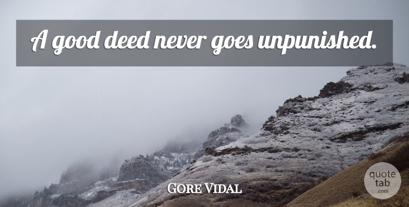 Gore Vidal Quote About Deeds, Good Deeds: A Good Deed Never Goes...