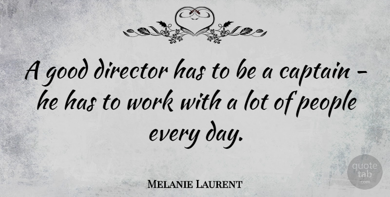 Melanie Laurent Quote About People, Captains, Directors: A Good Director Has To...