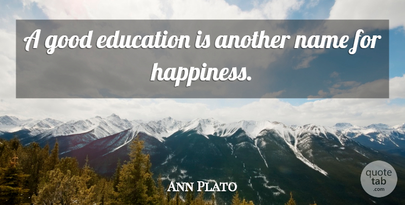 Ann Plato Quote About Education, Names, Good Education: A Good Education Is Another...