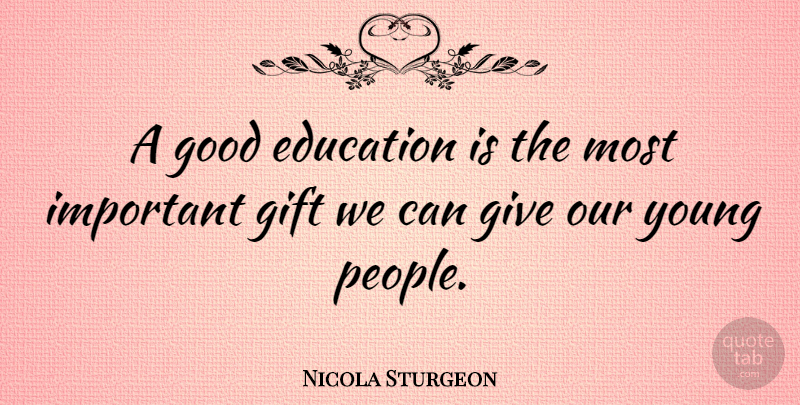 Nicola Sturgeon Quote About Education, Good: A Good Education Is The...