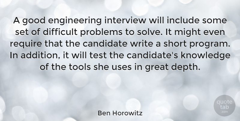 Ben Horowitz Quote About Candidate, Difficult, Good, Great, Include: A Good Engineering Interview Will...