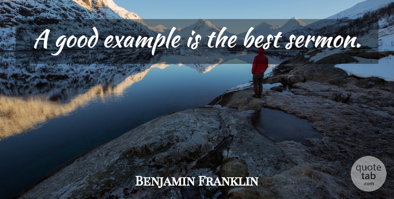 Benjamin Franklin Quote About Inspirational, 4th Of July, Example: A Good Example Is The...
