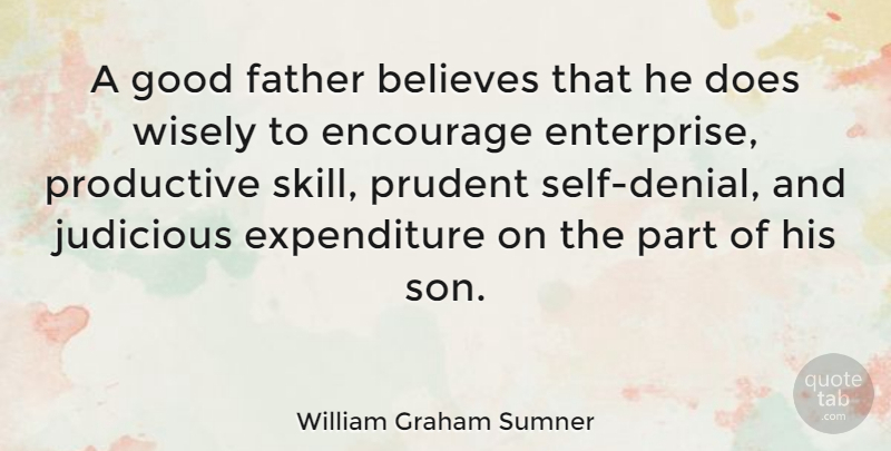 William Graham Sumner Quote About Fathers Day, Encouragement, Believe: A Good Father Believes That...
