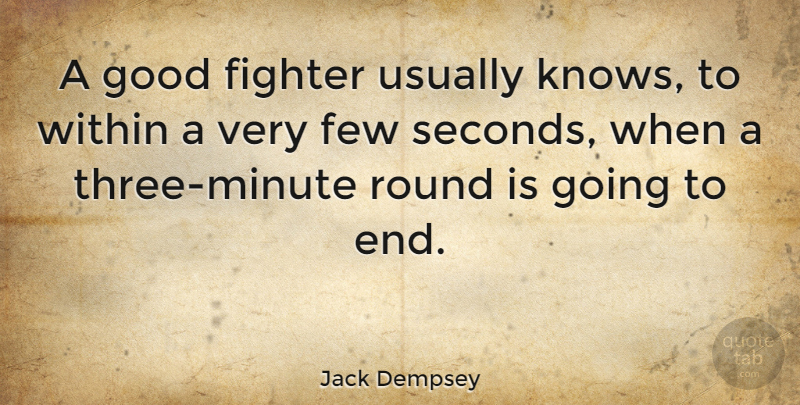 Jack Dempsey Quote About Three, Fighter, Minutes: A Good Fighter Usually Knows...