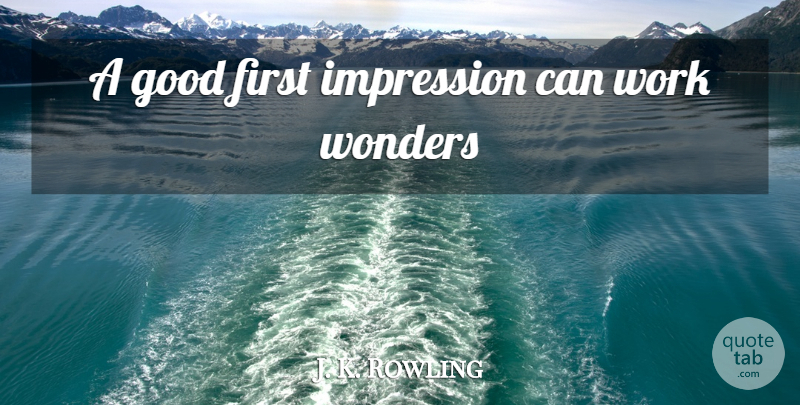 J. K. Rowling Quote About First Impression, Firsts, Wonder: A Good First Impression Can...