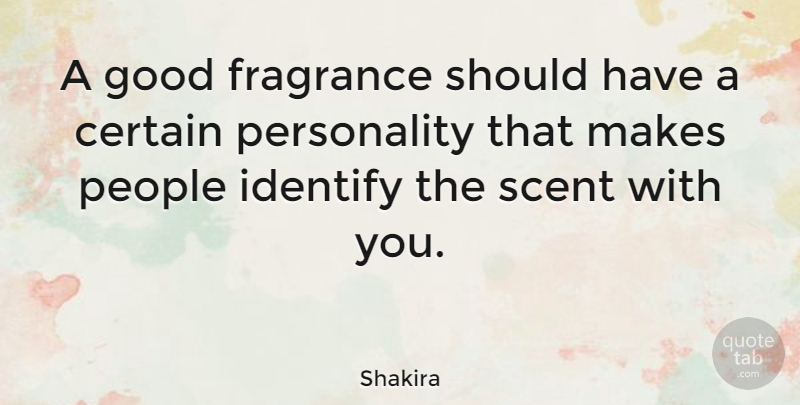 Shakira Quote About Should Have, People, Personality: A Good Fragrance Should Have...