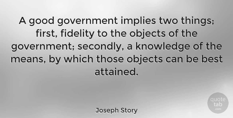 Joseph Story Quote About American Judge, Best, Fidelity, Good, Government: A Good Government Implies Two...