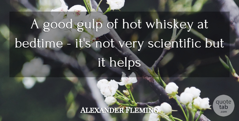 Alexander Fleming Quote About Bedtime, Good, Helps, Hot, Scientific: A Good Gulp Of Hot...
