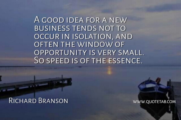 Richard Branson Quote About Opportunity, Essence, Ideas: A Good Idea For A...