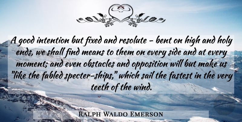 Ralph Waldo Emerson Quote About Mean, Wind, Sides: A Good Intention But Fixed...