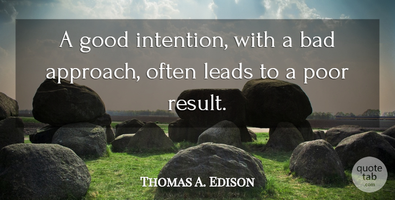 Thomas A. Edison Quote About Good Intentions, Poor, Results: A Good Intention With A...