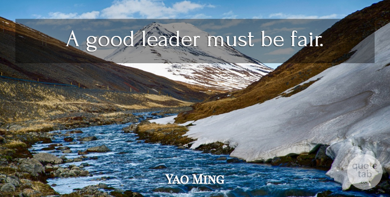 Yao Ming Quote About Basketball, Leader, Good Leader: A Good Leader Must Be...