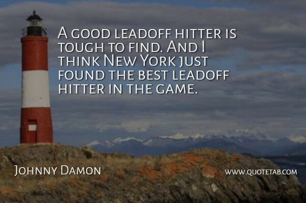 Johnny Damon Quote About Best, Found, Good, Hitter, Tough: A Good Leadoff Hitter Is...