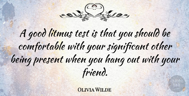 Olivia Wilde Quote About Tests, Significant, Should: A Good Litmus Test Is...