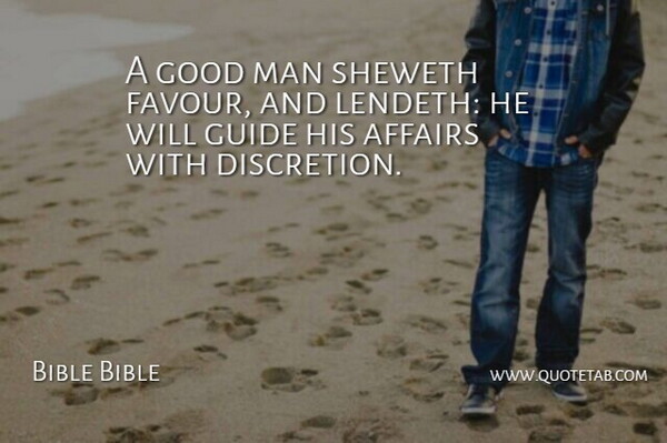 Bible Bible Quote About Affairs, Good, Guide, Man: A Good Man Sheweth Favour...
