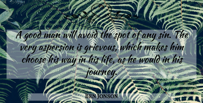 Ben Jonson Quote About Journey, Men, Good Man: A Good Man Will Avoid...