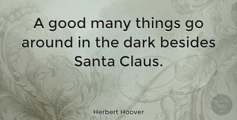 Herbert Hoover Quote About Christmas, Dark, Political: A Good Many Things Go...