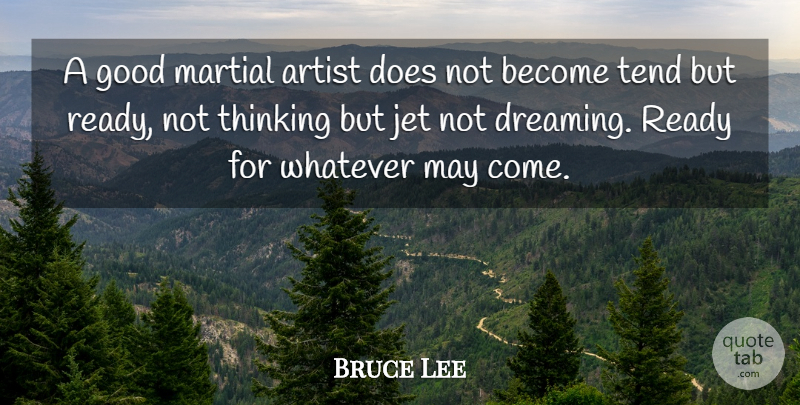 Bruce Lee Quote About Dream, Art, Thinking: A Good Martial Artist Does...