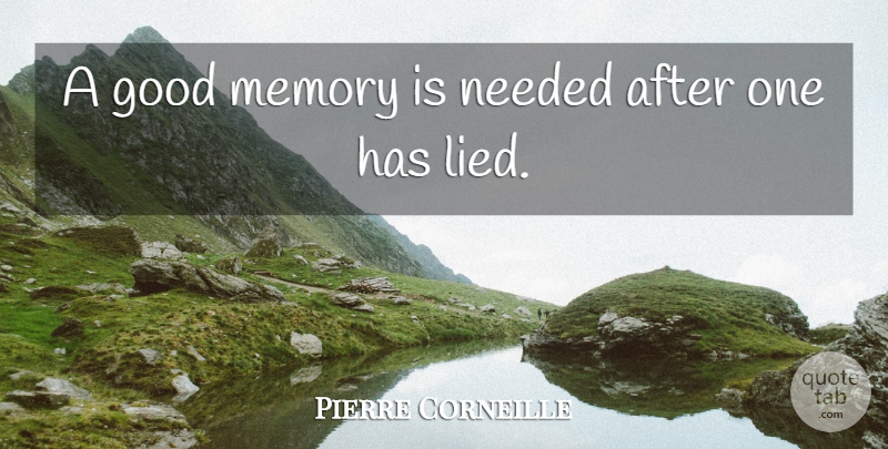 Pierre Corneille Quote About Memories, Good Memories, Lied: A Good Memory Is Needed...