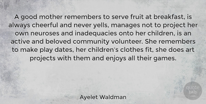 Ayelet Waldman Quote About Love, Mother, Art: A Good Mother Remembers To...